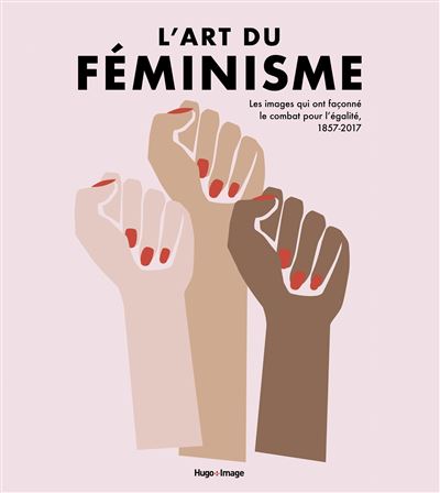 L'art du féminisme - Les images qui ont façonné le combat pour l'égalité, 1857-2017
