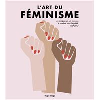 L'art du féminisme - Les images qui ont façonné le combat pour l'égalité, 1857-2017 - Tome 2