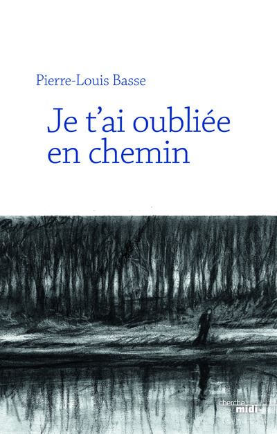 Je t'ai oubliée en chemin - Pierre-Louis Basse - broché