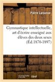 Gymnastique intellectuelle, art d'écrire enseigné aux élèves des deux sexes (Éd.1870-1897)