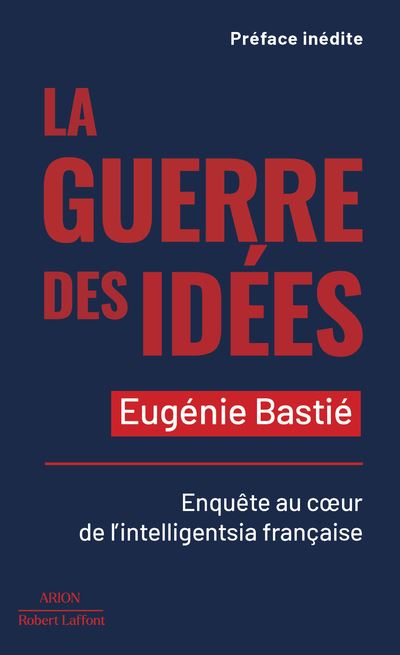 La Guerre des idées - Enquête au coeur de l intelligentsia française - Eugénie Bastié - broché