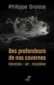 Des profondeurs de nos cavernes - Préhistoire, art, philosophie
