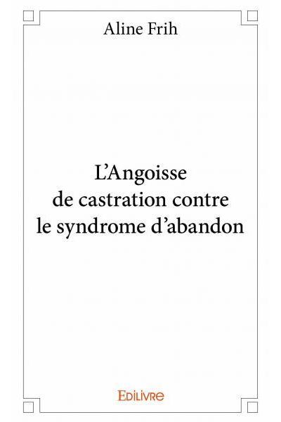 L'angoisse de castration contre le syndrome d'abandon