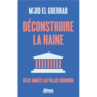 Déconstruire la haine - Deux années au palais Bourbon
