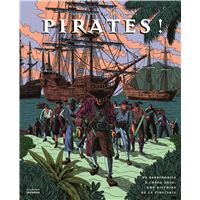 Pirates ! - De Barberousse à Shing Shih, une histoire de la piraterie