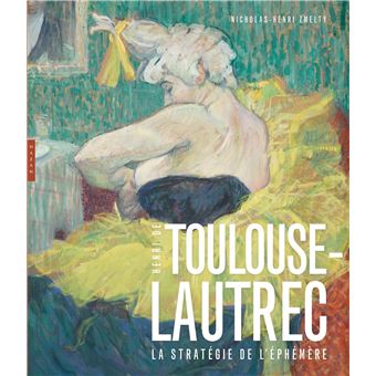 Toulouse-Lautrec  La stratégie de l'éphémère