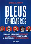 Bleus éphémères - Histoires fabuleuses et cruelles des 244 joueurs sélectionnés une seule fois en éq