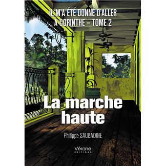 Il m'a été donné d'aller à Corinthe - Tome II : La marche haute