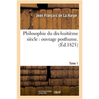 Philosophie du dix-huitième siècle : ouvrage posthume. T. 1