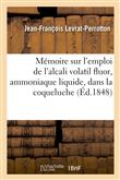 Mémoire sur l'emploi de l'alcali volatil fluor, ammoniaque liquide, dans la coqueluche