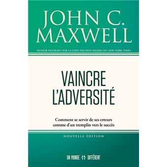 Vaincre l'adversité - Comment se servir de ses erreurs comme d'un tremplin vers le succès