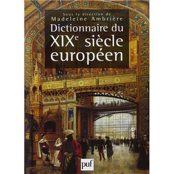 Dictionnaire du XIXe siècle européen 1800-1900 - 1