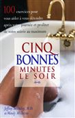 Cinq bonnes minutes le soir - 100 exercices pour vous aider à vous détendre après votre journée et profiter de votre soirée au maximum
