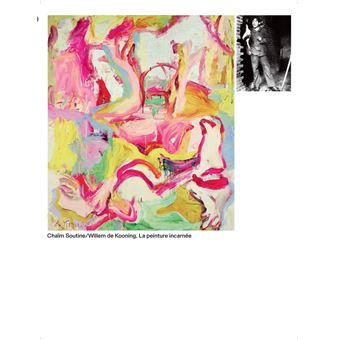 Chaïm Soutine / Willem de Kooning, la peinture incarnée