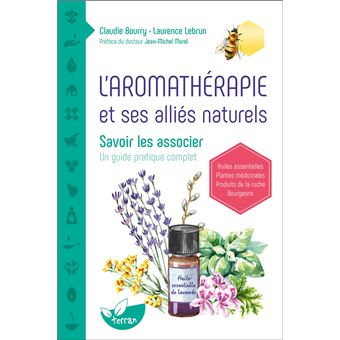 L'aromathérapie et ses alliés naturels - Savoir les associer