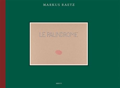 MARKUS RAETZ : LE PALINDROME