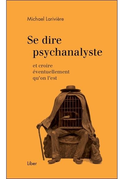 Se dire psychanalyste et croire éventuellement qu'on l'est
