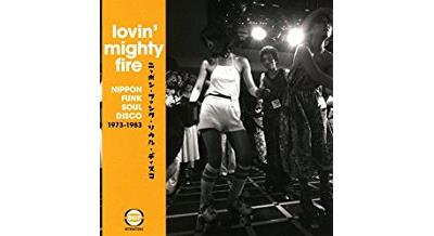 Lovin' mighty fire Nippon Funk, Soul, Disco 1973-1983