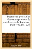 Recueil de documents grecs sur les relations du patriarcat de Jérusalem avec la Roumanie, 1569-1728
