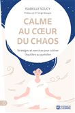 Calme au coeur du chaos - Stratégies et exercices pour cultiver l'équilibre au quotidien