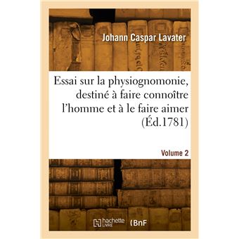 Essai sur la physiognomonie, destiné à faire connoître l'homme et à le faire aimer. Volume 2