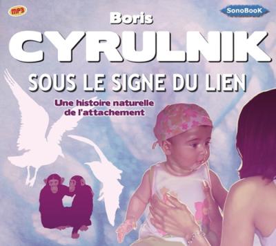 Sous le signe du lien : une histoire naturelle de l'attachement - Boris Cyrulnik - Texte lu (CD)