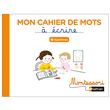 Montessori par Nathan - Cahier de mots à écrire - Digrammes