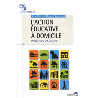L'action éducative à domicile Pertinence et limites. broché Jean