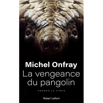 La vengeance du pangolin - Penser le virus - broché - Michel Onfray ...