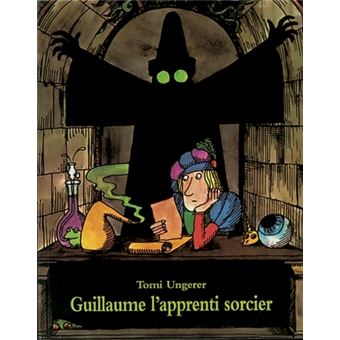 Guillaume L Apprenti Sorcier D Apres Goethe Tomi Ungerer Achat Livre Fnac