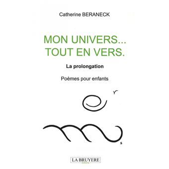 MON UNIVERS... TOUT EN VERS La prolongation Poèmes pour enfants - 1