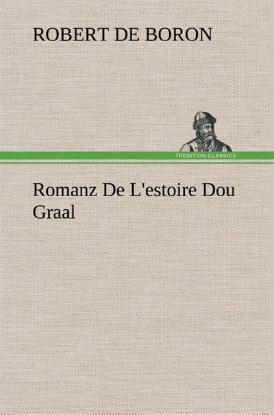 Romanz De L'estoire Dou Graal - Robert de Boron - broché