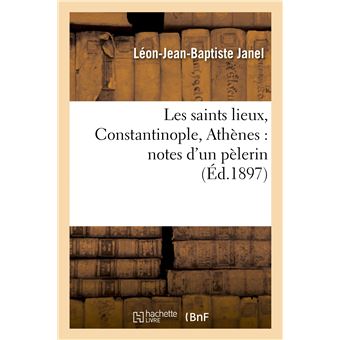 Les saints lieux, Constantinople, Athènes : notes d'un pèlerin