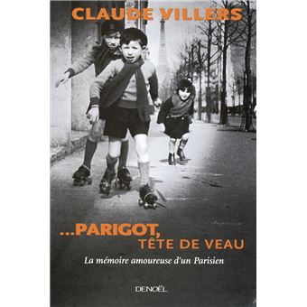 Parigot Tete De Veau La Memoire Amoureuse D Un Parisien Broche Claude Villers Achat Livre Fnac