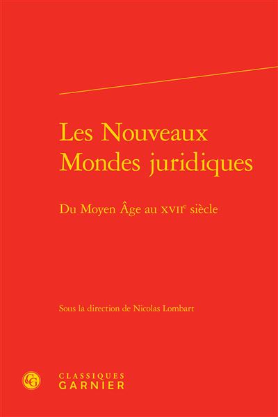 Les nouveaux mondes juridiques - du moyen âge au xviie siècle