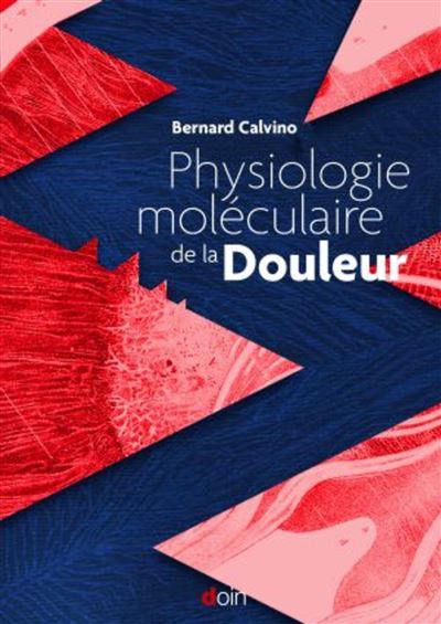 Physiologie moléculaire de la douleur - Bernard Calvino - broché