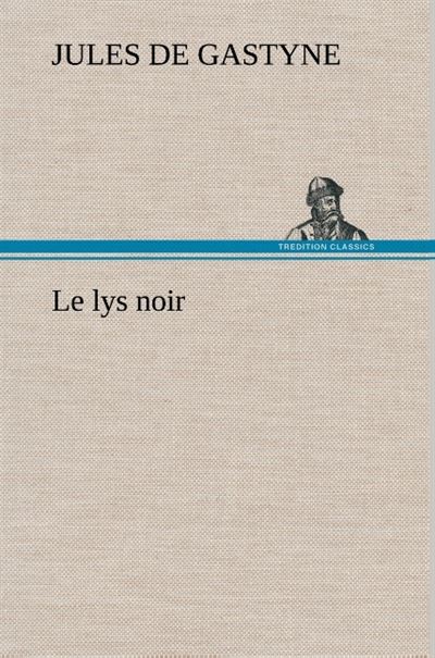 Le lys noir - Jules de Gastyne - broché