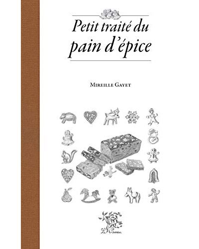 Petit traité du pain d'épice - Mireille Gayet - relié
