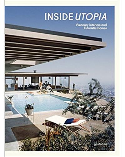 INSIDE UTOPIA VISIONARY INTERIORS AND FUTURISTIC HOMES