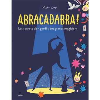 Abracadabra ! Les secrets bien gardés des grands magiciens