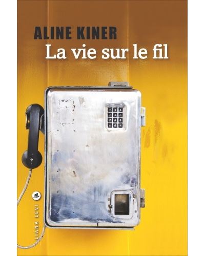 La vie sur le fil - Aline Kiner - broché