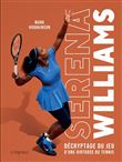 Serena Williams. Décryptage du jeu d'une virtuose du tennis