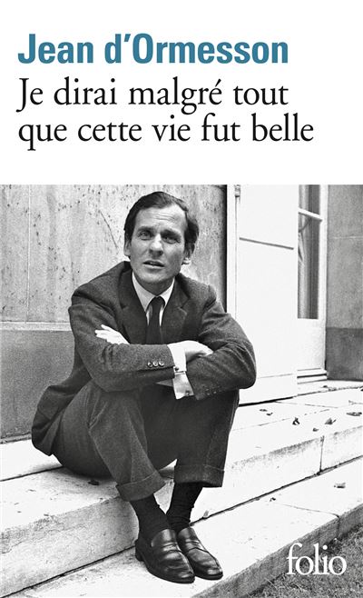 Je Dirai Malgre Tout Que Cette Vie Fut Belle Poche Jean D Ormesson Livre Tous Les Livres A La Fnac