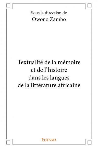 Textualité de la mémoire et de l’histoire dans les langues de la littérature africaine