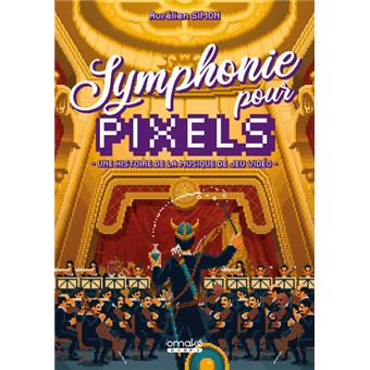 Symphonie pour Pixels - Une histoire de la musique de jeu vidéo