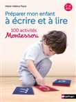 Préparer mon enfant à lire et à écrire 100 activités Montessori