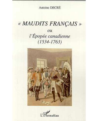 Maudits français ou l'epopee canadienne 1534-1763
