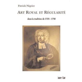 Art royal et régularité : dans la tradition de 1723-1730