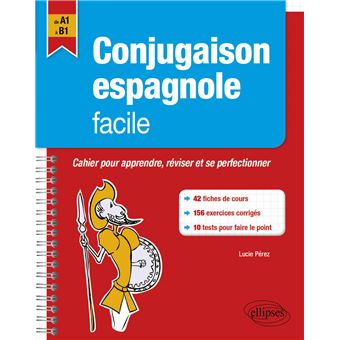 Conjugaison Espagnole Facile Cahier Pour Apprendre Reviser Et Perfectionner Ses Acquis A1 B1 Cahier Pour Apprendre Reviser Et Perfectionner Ses Acquis A1 B1 Broche Lucie Perez Achat Livre Fnac