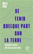 Se tenir quelque part sur la terre - Comment parler des lieux qu'on aime